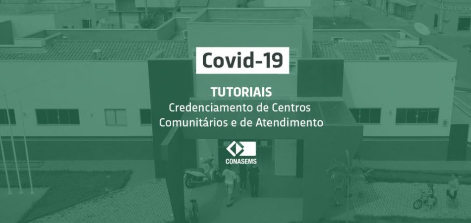 CONASEMS: Centros Comunitários de Referência e Atendimento para enfrentamento da Covid-19