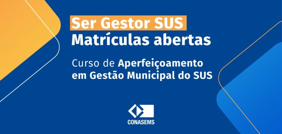 Ser Gestor SUS: Conasems lança curso de aperfeiçoamento para a gestão municipal do SUS