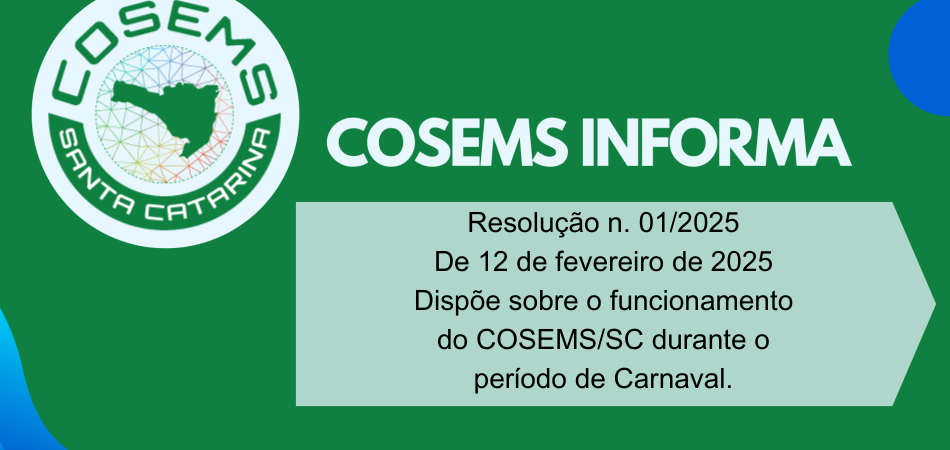 Resolução n. 01/2025 De 12 de fevereiro de 2025, que dispõe sobre o funcionamento do COSEMS/SC durante o período de Carnaval.